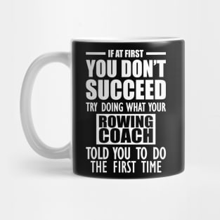 Rowing Coach - If at first you don't succeed try doing what your rowing coach told you to do Mug